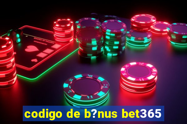 codigo de b?nus bet365