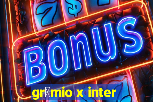 gr锚mio x inter