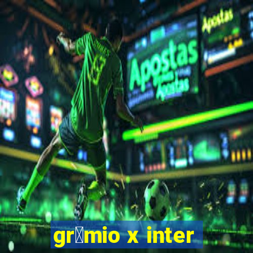 gr锚mio x inter