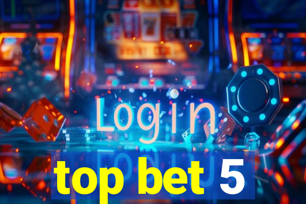 top bet 5