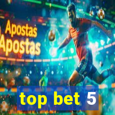 top bet 5