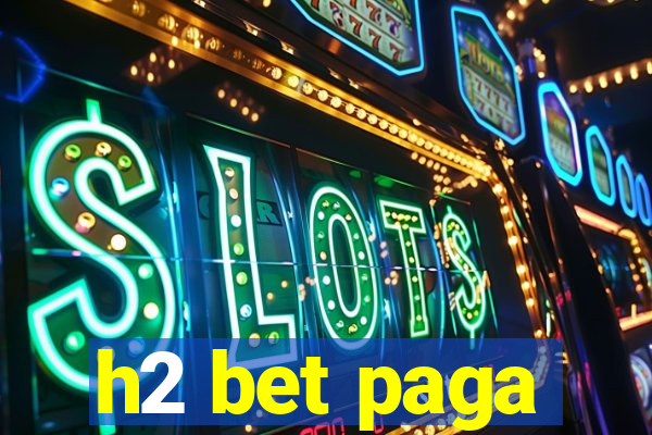 h2 bet paga