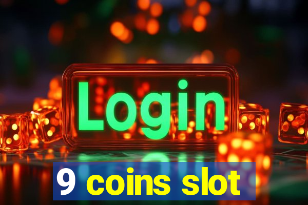 9 coins slot