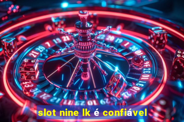 slot nine lk é confiável