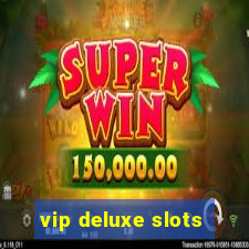 vip deluxe slots