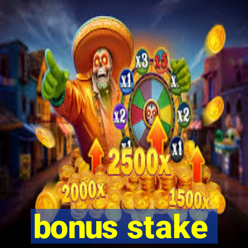 bonus stake