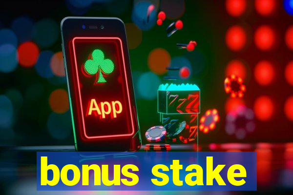 bonus stake