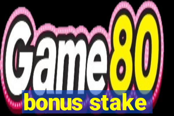 bonus stake