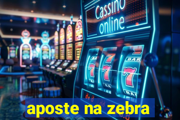 aposte na zebra