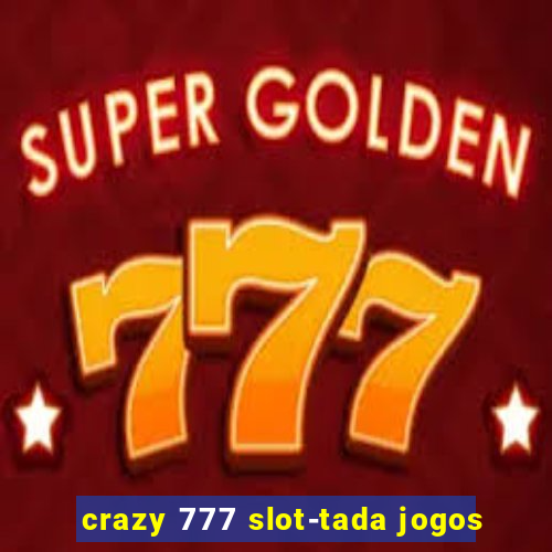 crazy 777 slot-tada jogos