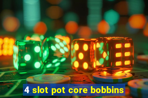 4 slot pot core bobbins