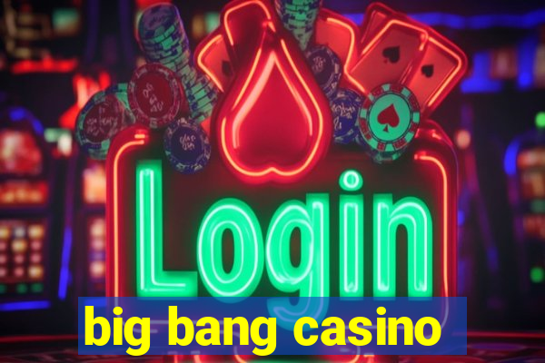 big bang casino