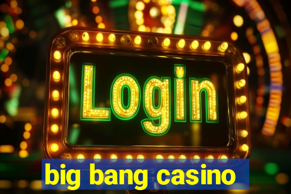 big bang casino