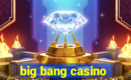 big bang casino