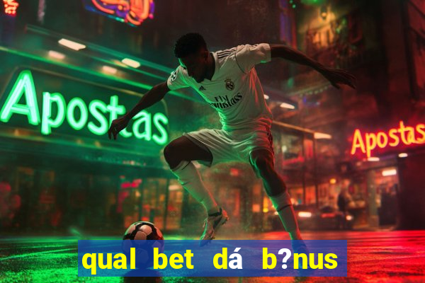 qual bet dá b?nus sem depositar