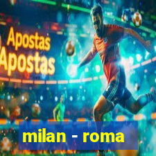 milan - roma