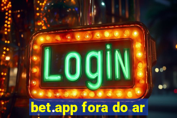 bet.app fora do ar