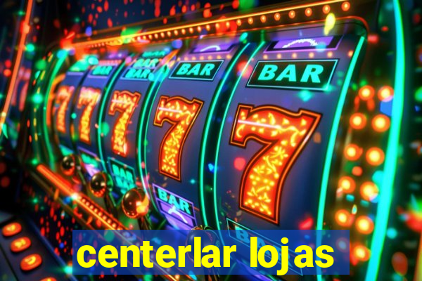 centerlar lojas