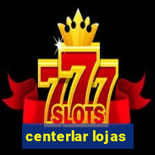 centerlar lojas