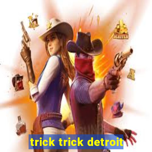 trick trick detroit