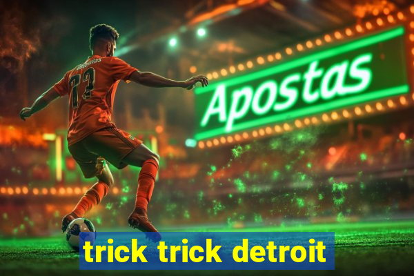 trick trick detroit