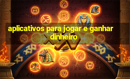 aplicativos para jogar e ganhar dinheiro