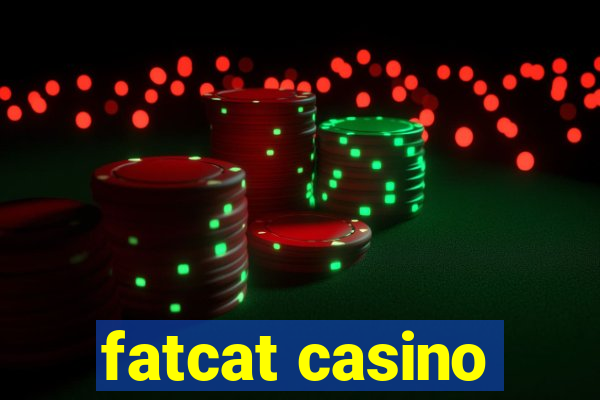 fatcat casino