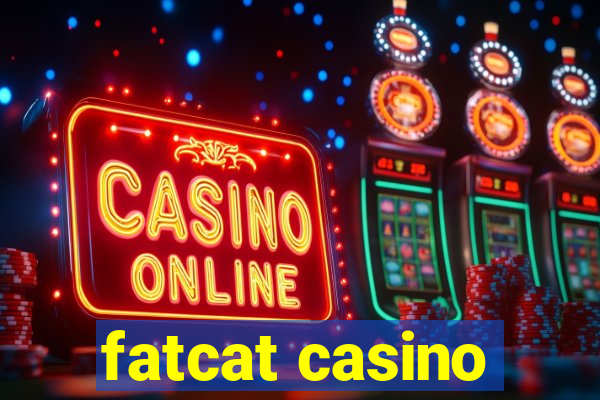 fatcat casino