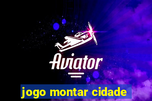 jogo montar cidade