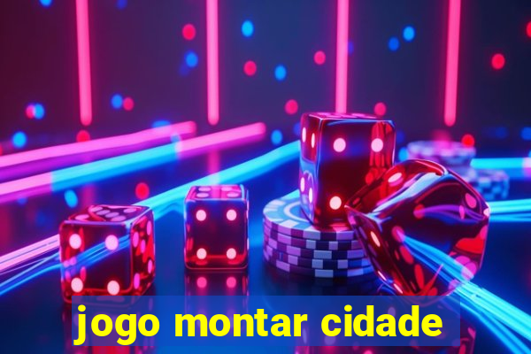 jogo montar cidade