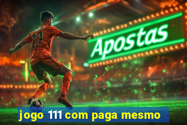 jogo 111 com paga mesmo