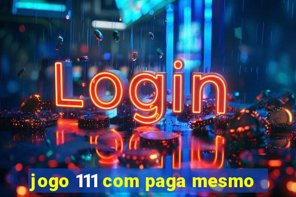 jogo 111 com paga mesmo