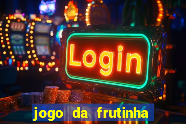 jogo da frutinha de ganhar dinheiro