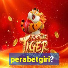 perabetgiri?