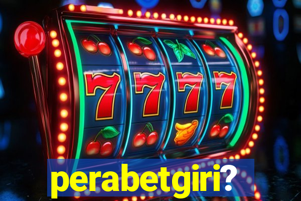 perabetgiri?