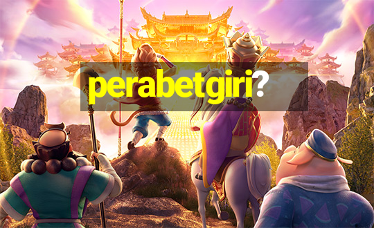 perabetgiri?