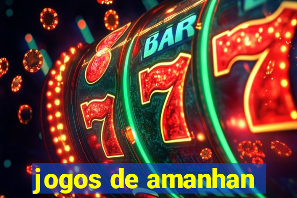 jogos de amanhan