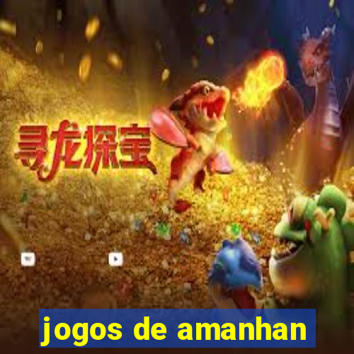 jogos de amanhan