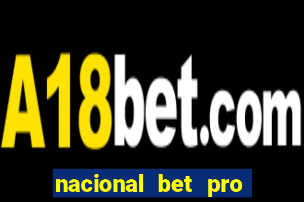 nacional bet pro é confiável