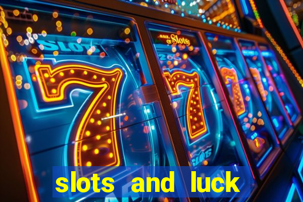 slots and luck casino login