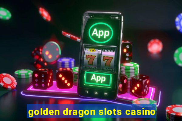 golden dragon slots casino