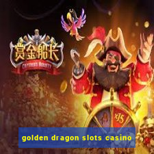 golden dragon slots casino