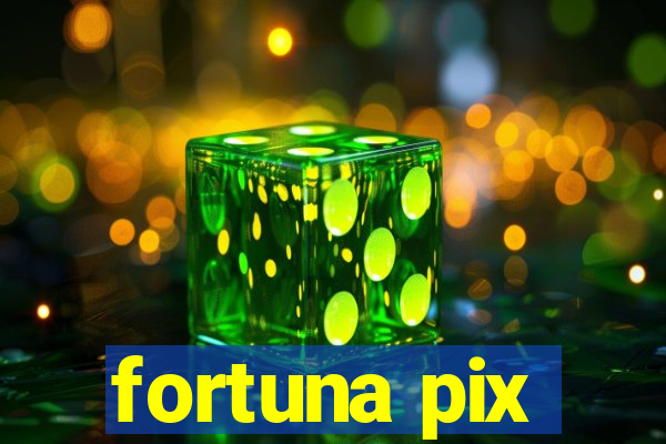 fortuna pix