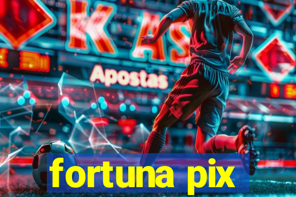 fortuna pix