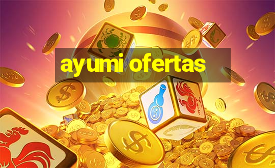 ayumi ofertas