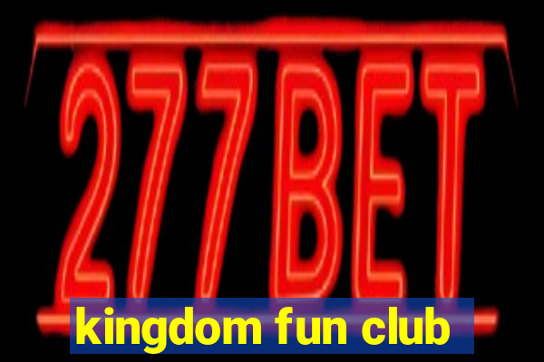 kingdom fun club