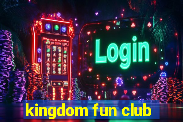 kingdom fun club