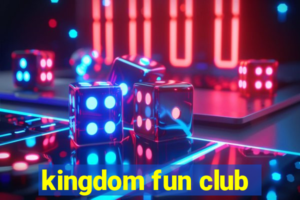 kingdom fun club