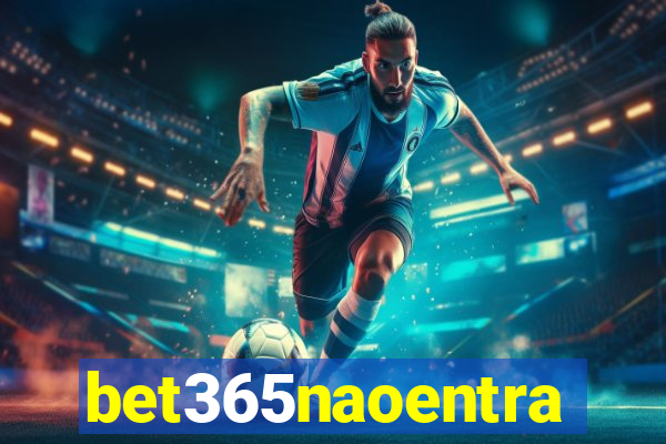 bet365naoentra