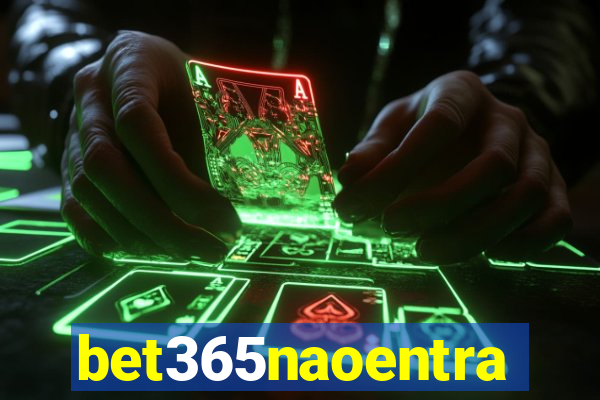 bet365naoentra